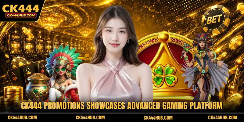 CK444 Promotions showcases advanced gaming platform