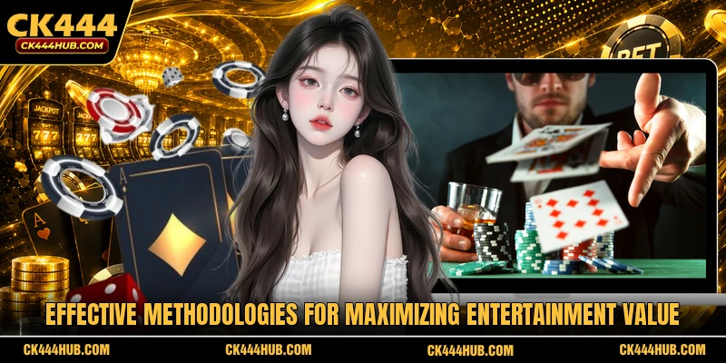 Effective methodologies for maximizing entertainment value