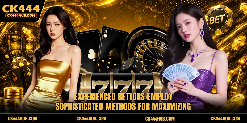 Experienced bettors employ sophisticated methods for maximizing