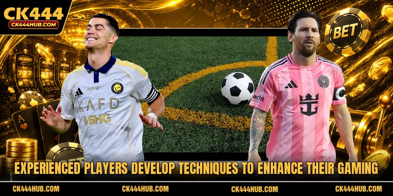 Experienced players develop techniques to enhance their gaming