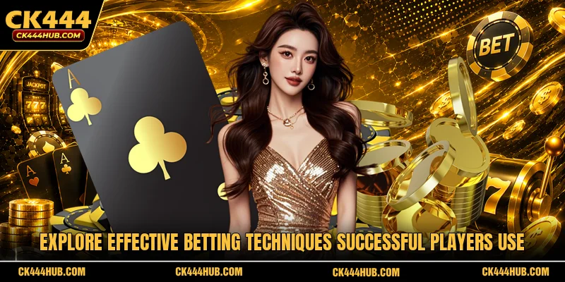 Explore effective betting techniques successful players use