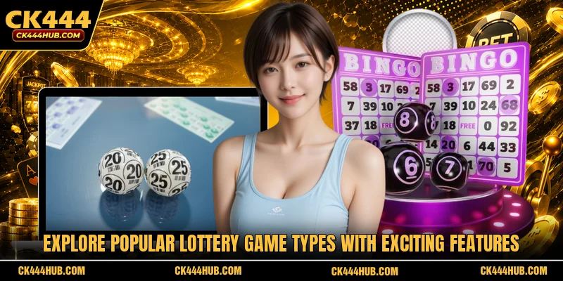 Explore popular Lottery game types with exciting features