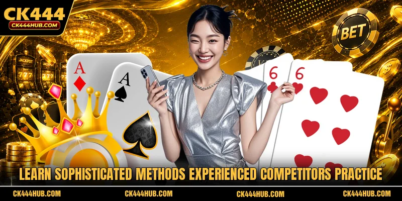 Learn sophisticated methods experienced competitors practice