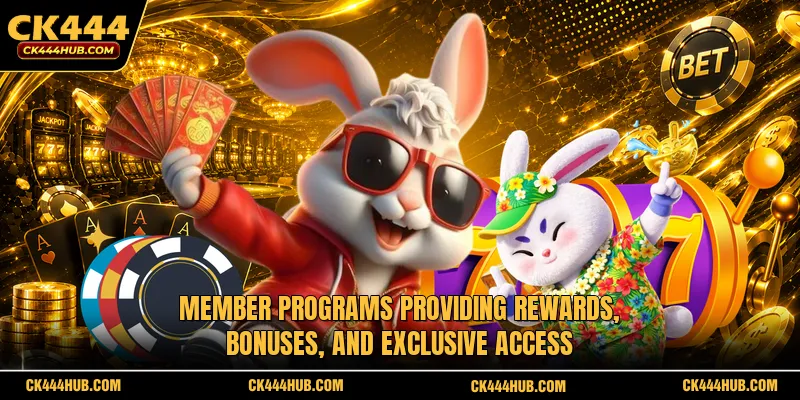 CK444 39 Member programs providing rewards, bonuses, and exclusive access