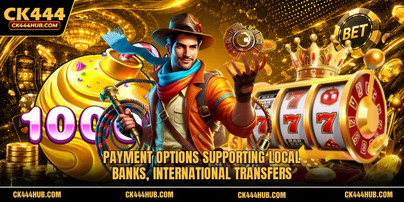CK444 41 Payment options supporting local banks, international transfers,
