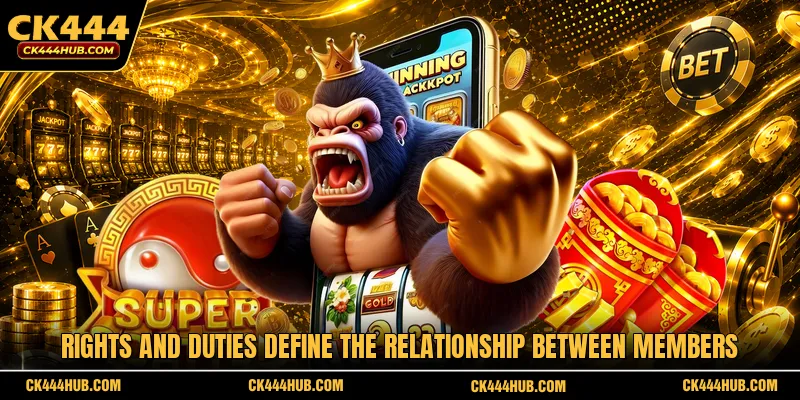 Rights and duties define the relationship between members