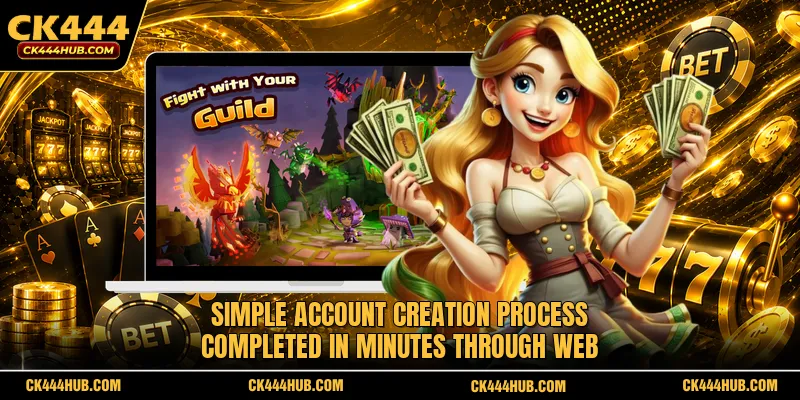 CK444 40 Simple account creation process completed in minutes through web