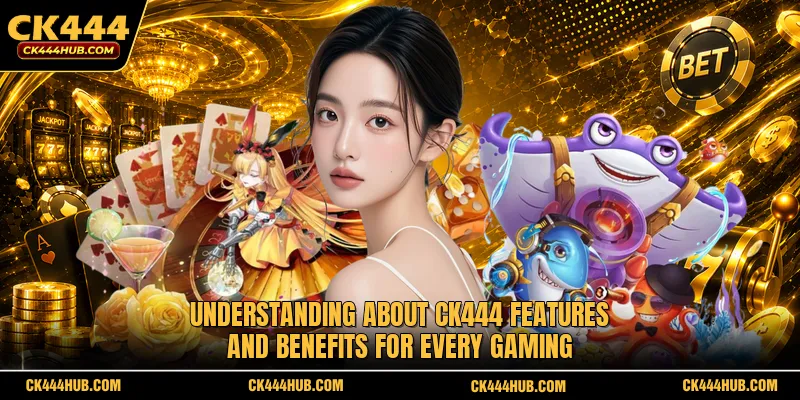 Understanding About CK444 features and benefits for every gaming